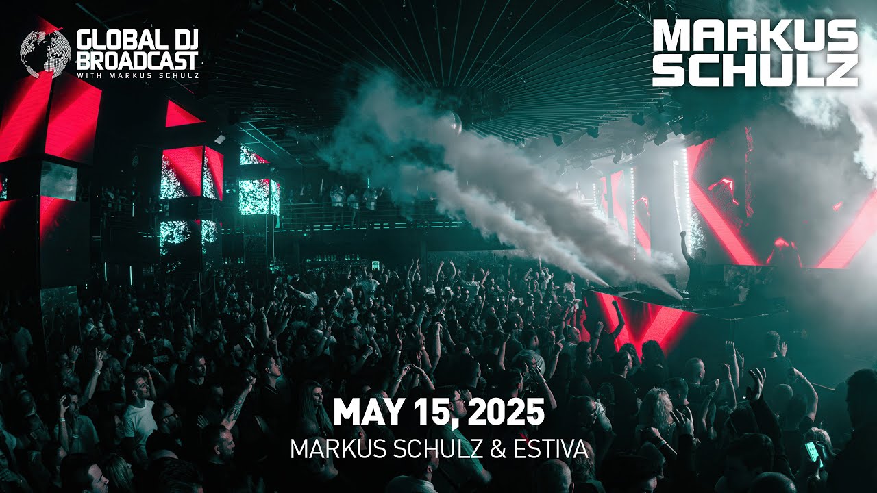 Global DJ Broadcast with Markus Schulz & Estiva (May 15, 2025)