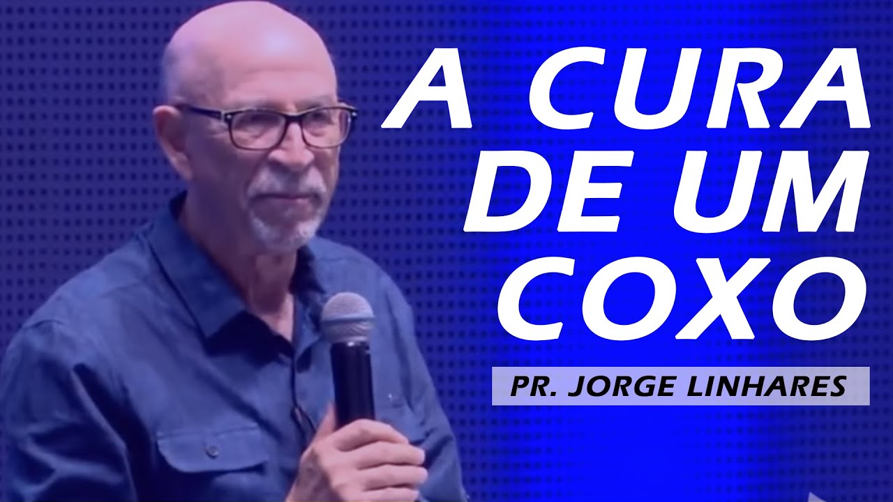 Pastor Jorge Linhares - A Cura de um Coxo