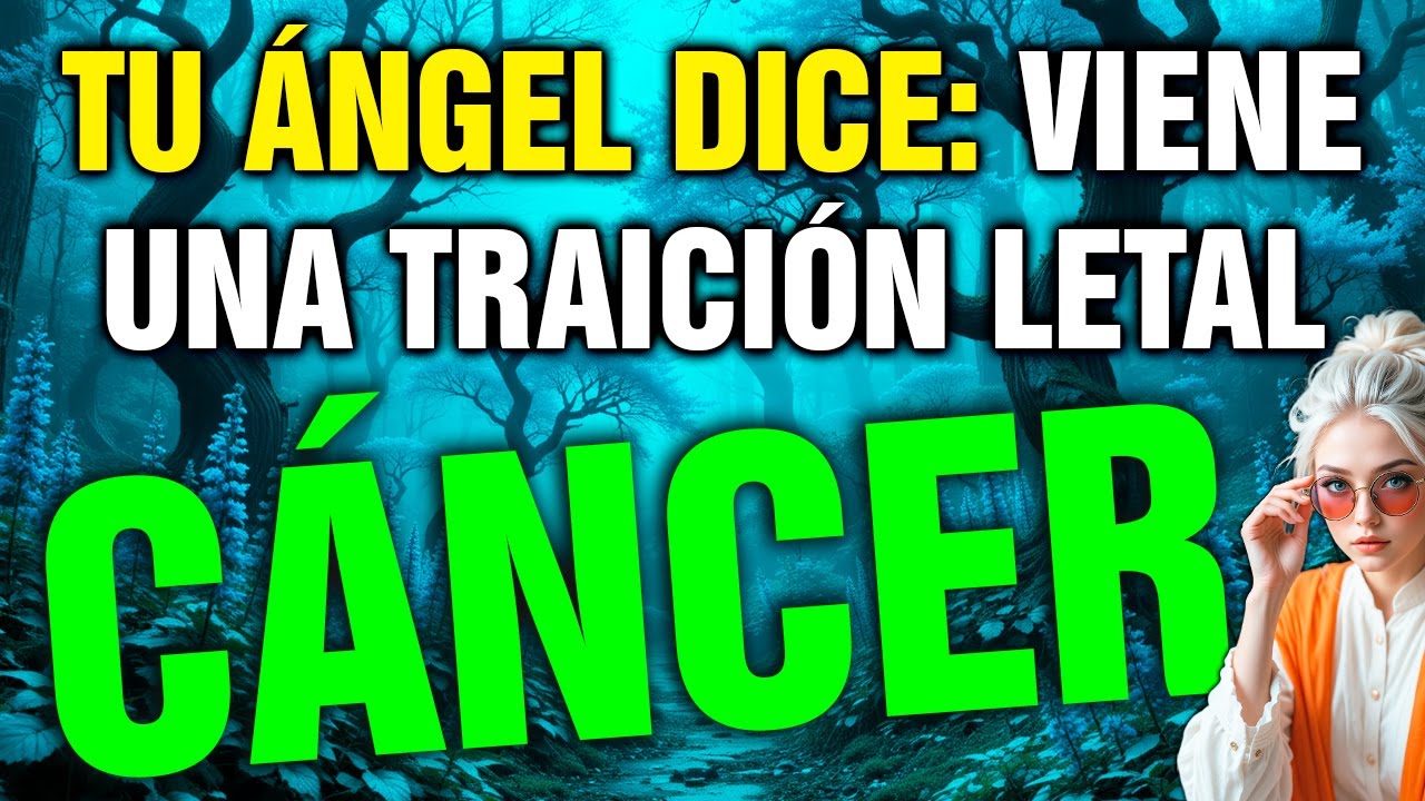 cáncer 😱 TU ÁNGEL de la GUARDA HABLA CLARO… ALGUIEN JUEGA SUCIO a TUS ESPALDAS 💀🔥