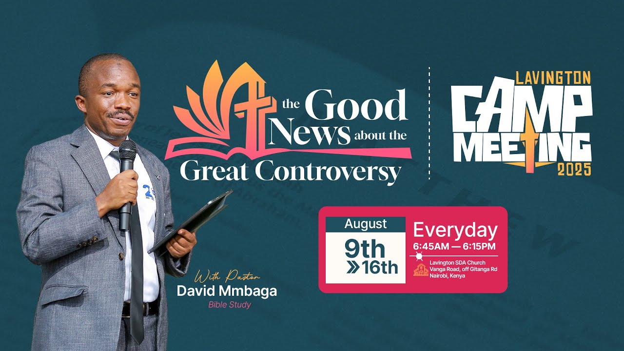 Day 5  | Camp Meeting 2025 – The Good News about the Great Controversy - PR DAVID MMBAGA