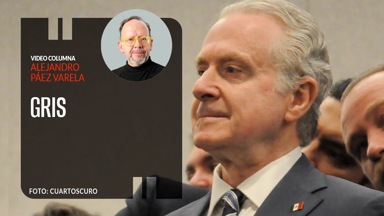 Gris, por Alejandro Páez Varela / video columna