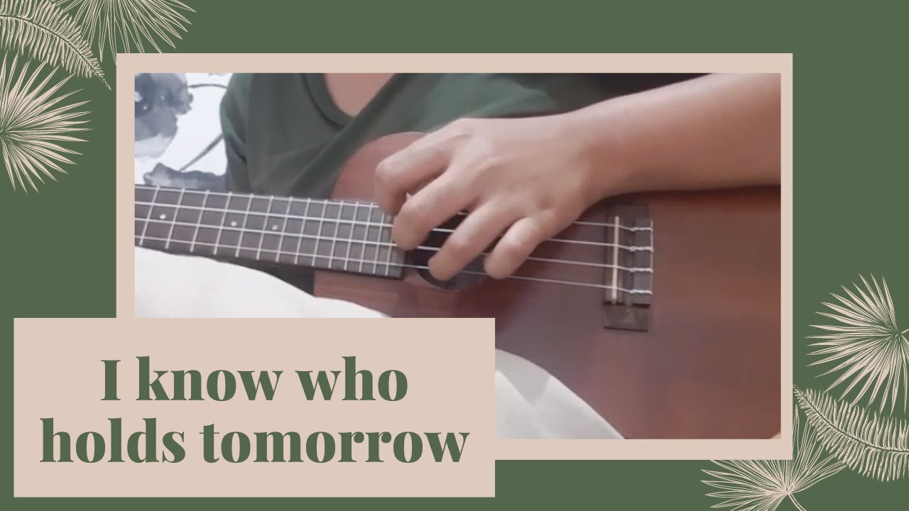 I know who holds tomorrow|Ukulele Cover