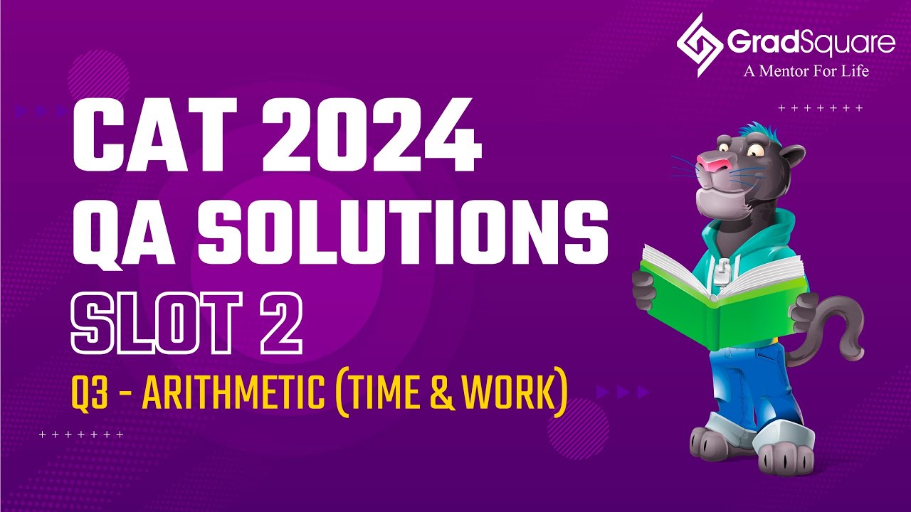CAT 2024 -  Slot 2 - QA 3 - Arithmetic (Time & Work) by GradSquare Mentor Mr. Richard Raj