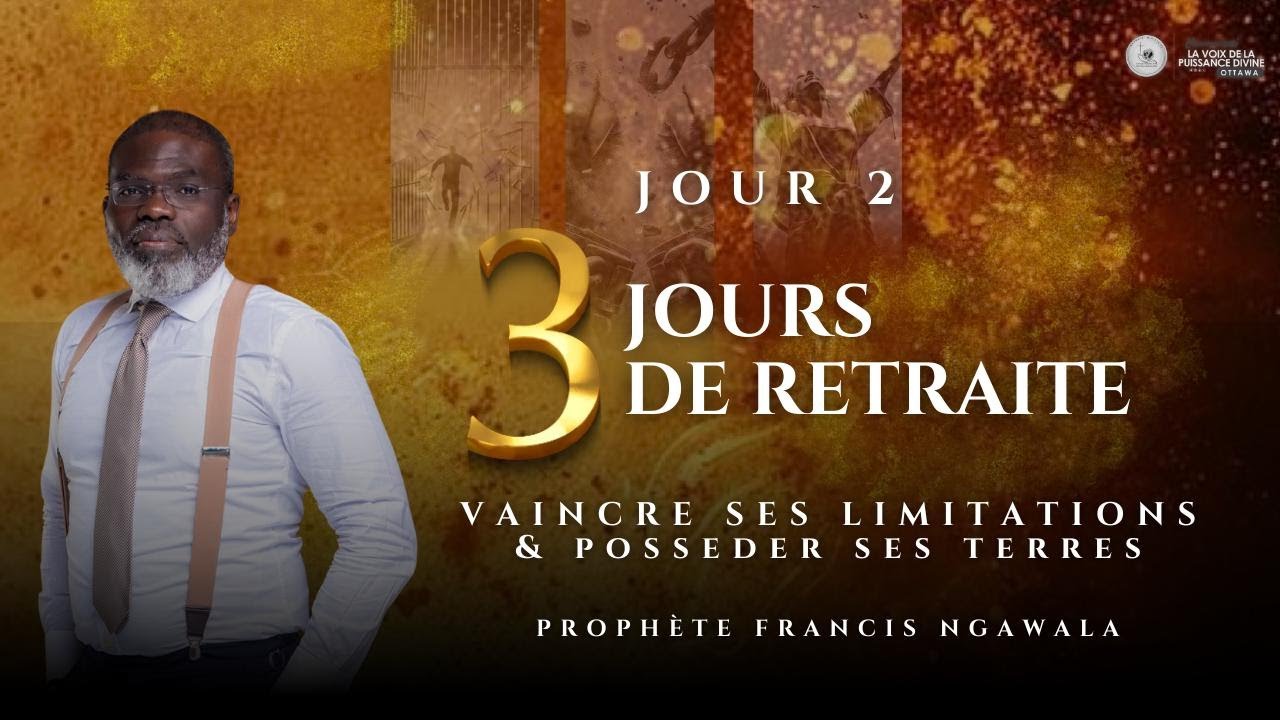 VAINCRE LES SES LIMITATIONS ET POSSEDER SES TERRES - JOUR 2/SESSION 3 - PROPHETE FRANCIS NGAWALA