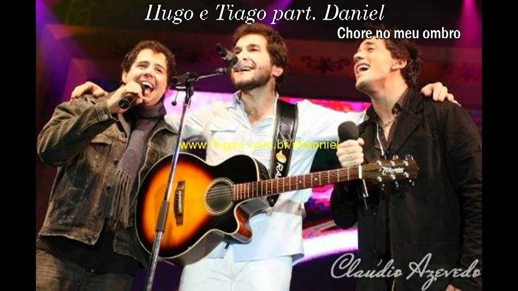 Hugo e Tiago part. Daniel - Chore no meu ombro