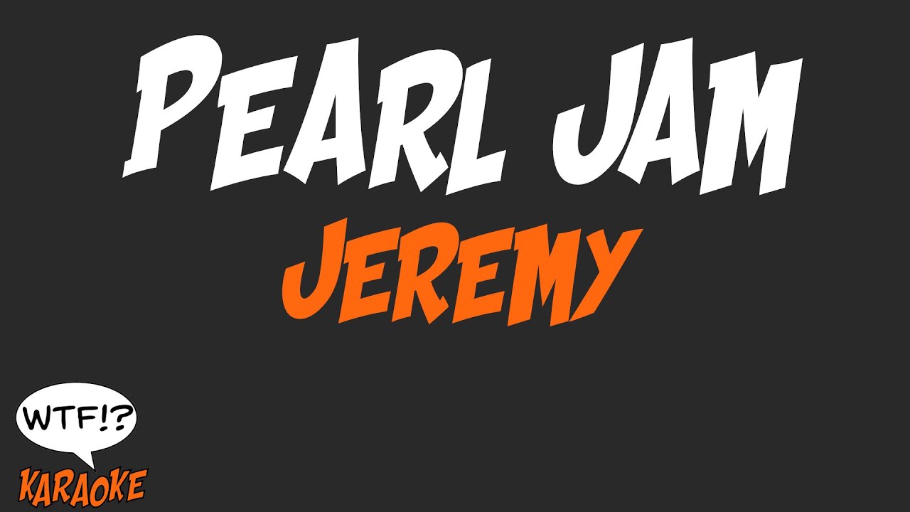 Pearl Jam - Jeremy  - (WTF Karaoke)