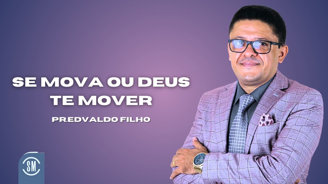 Se Mova ou Deus Vai te Mover! Pr Edvaldo filho