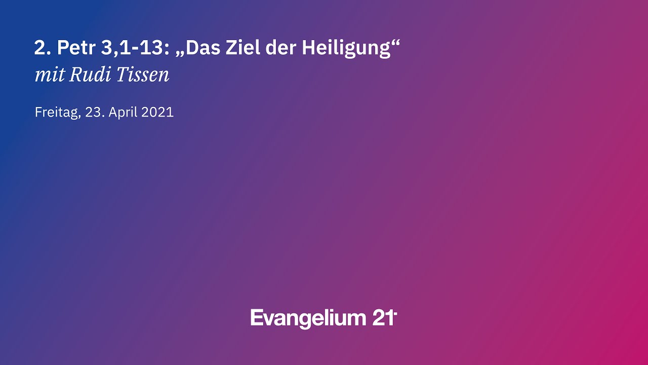 08 // Rudi Tissen — Das Ziel der Heiligung (2. Petr 3,1-13) // E21-Konferenz 2021