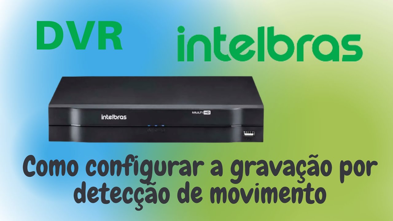 DVR Intelbras   - Como configurar a gravação por detecção de movimento