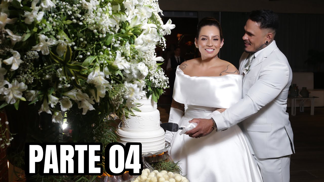 O NOSSO CASAMENTO DOS SONHOS - Parte 04