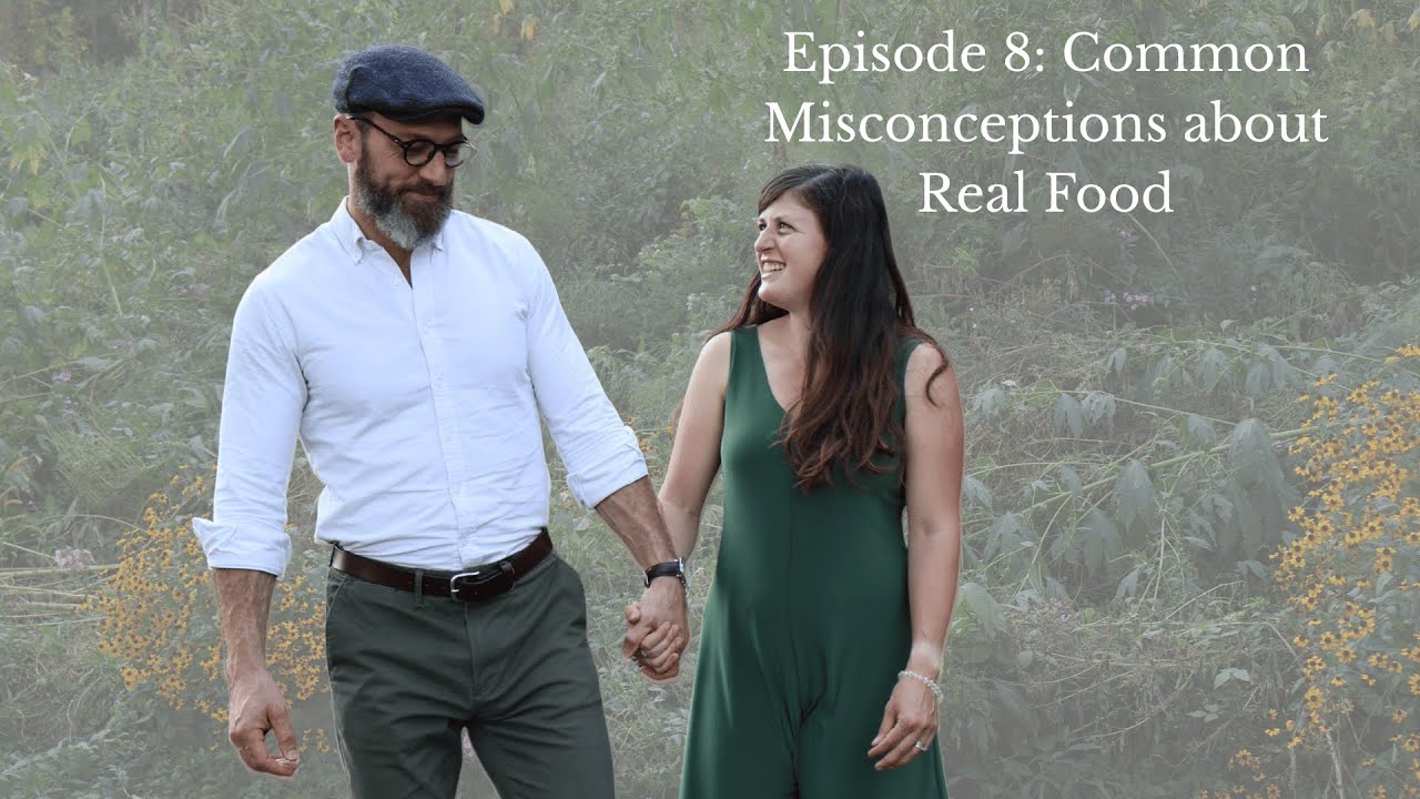 EP 8:  Misconceptions About Real Food & How to take back your Health