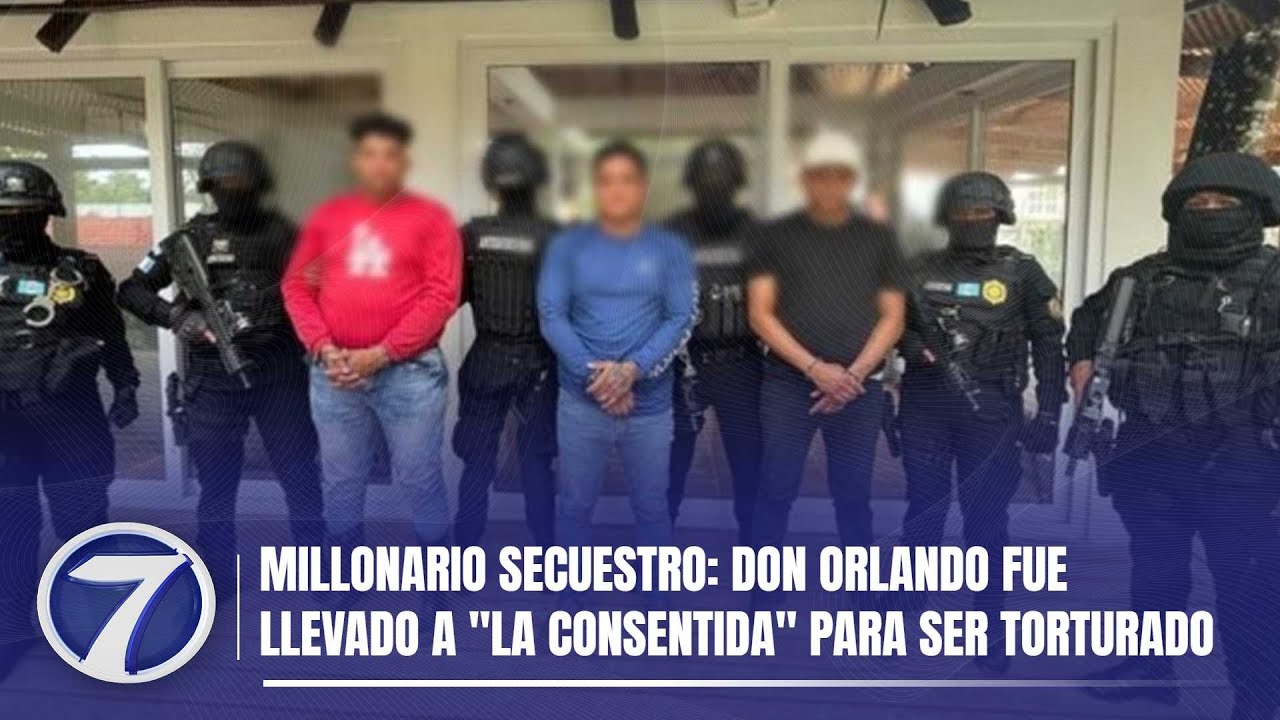 Millonario secuestro: Don Orlando fue llevado a ''La Consentida'' para ser torturado