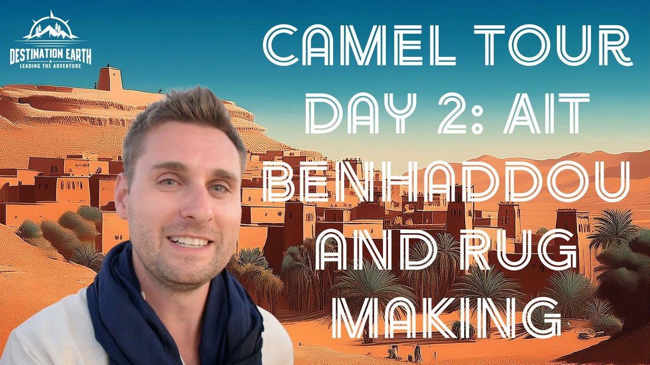 Camel Tour Day 2: Ait Benhaddou and Rug Making