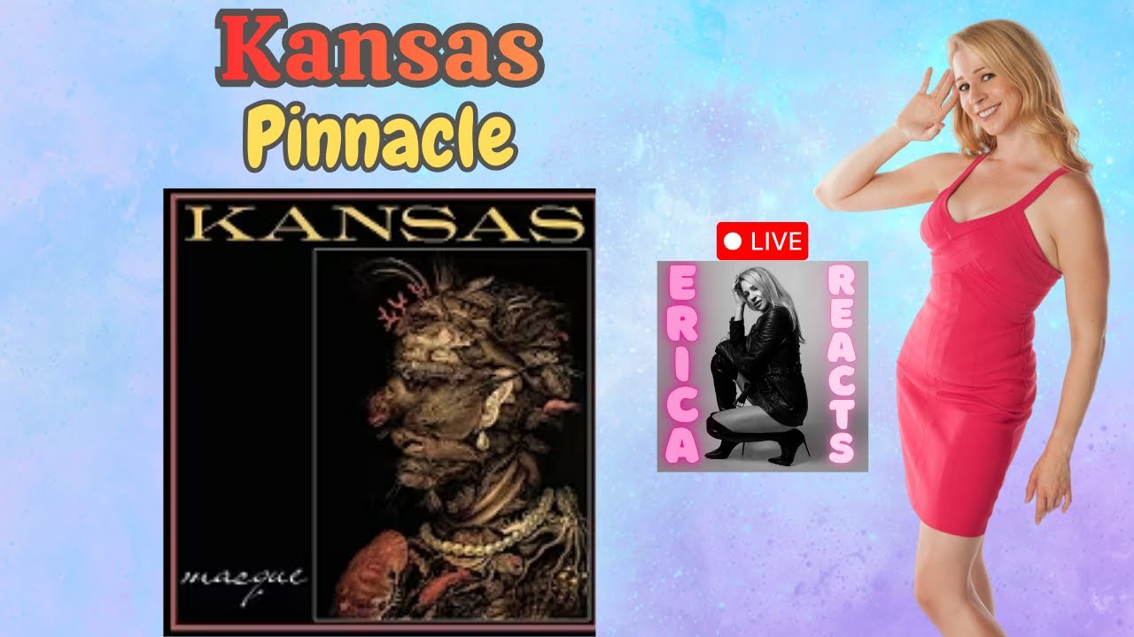 Erica Reacts Live! - Kansas - The Pinnacle