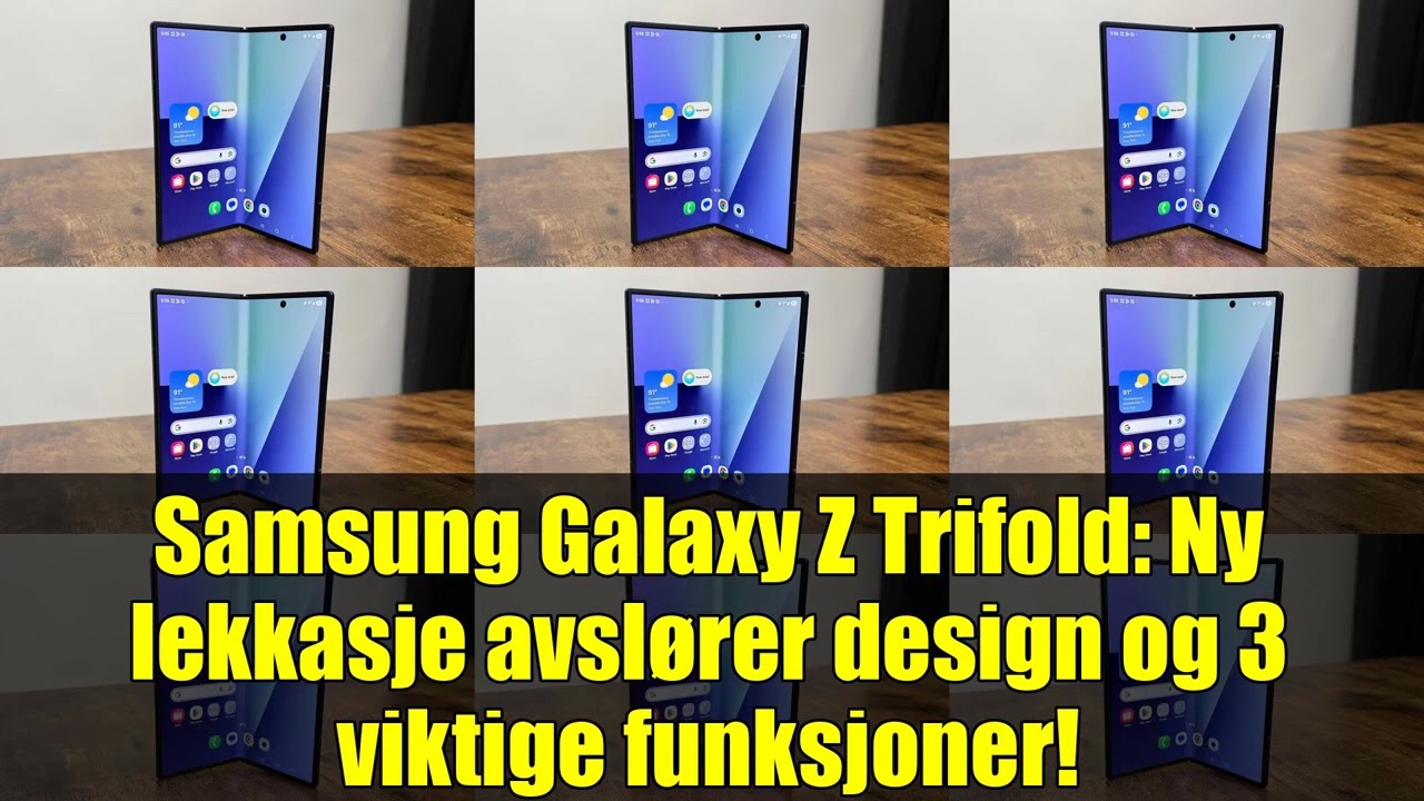 Samsung Galaxy Z Trifold: Ny lekkasje avsl&oslash;rer design og 3 viktige funksjoner!