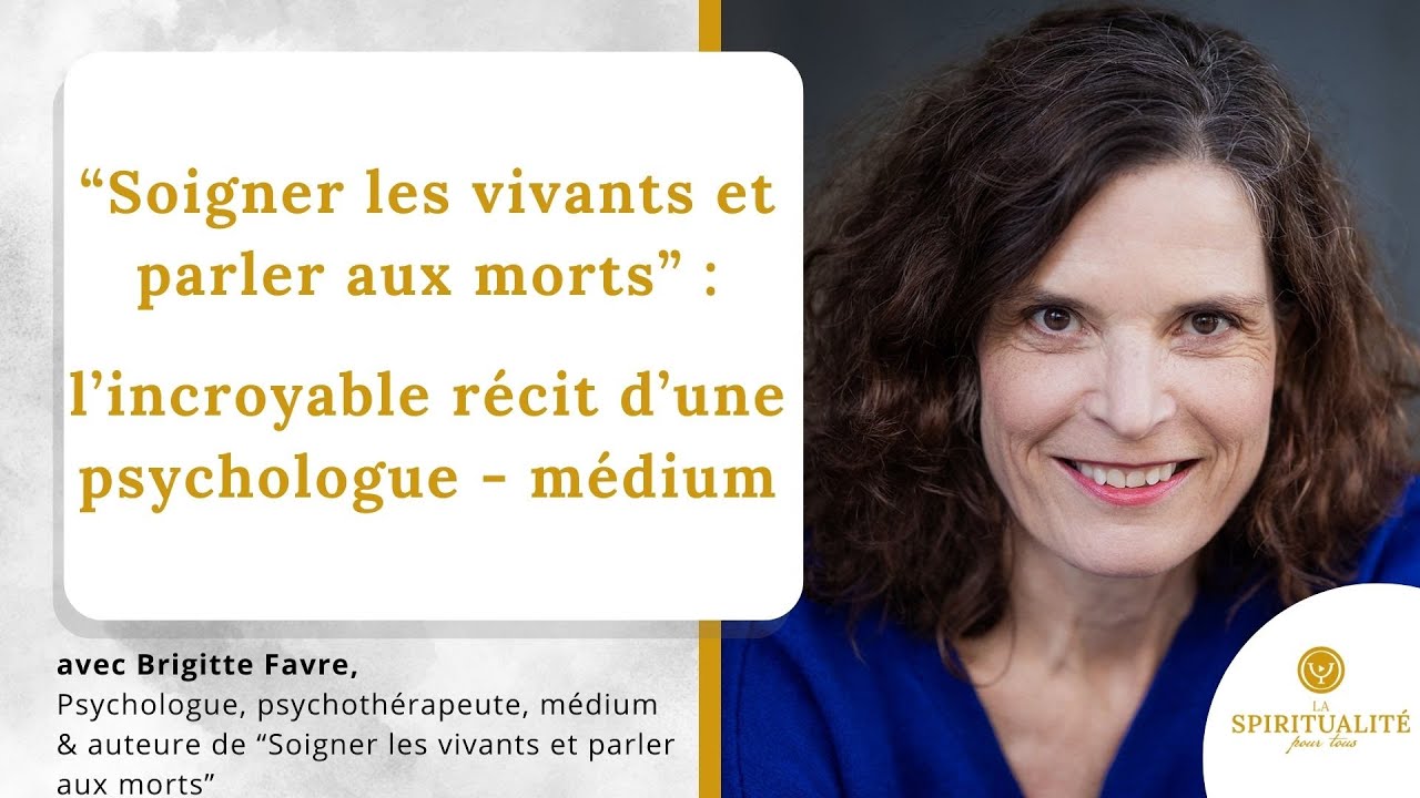 Soigner les vivants et parler aux morts, l'incroyable récit d'une psy médium, avec Brigitte Favre