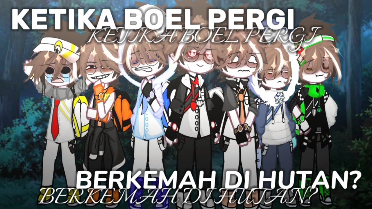 ✯KETIKA BOEL PERGI, BERKEMAH DI HUTAN✯|| GRDMB || GCL || FT : BOEL || NOT A SHIP