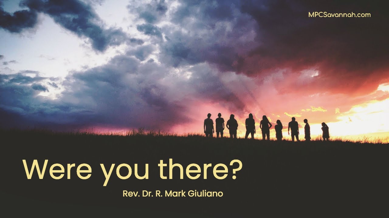 Were You There - Dr. R. Mark Giuliano - April 18, 2021