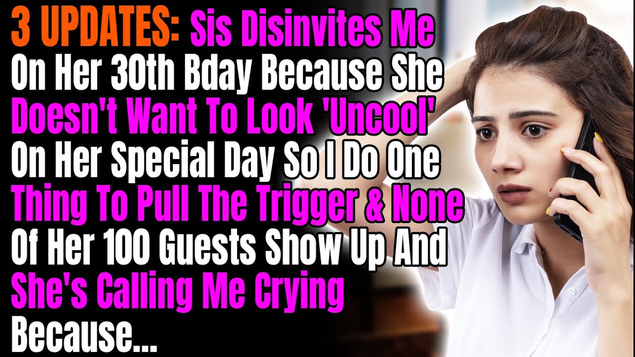3 UPDATES: Sis Disinvites Me On Her 30th Bday Because She Doesn't Want To Look 'Uncool' On