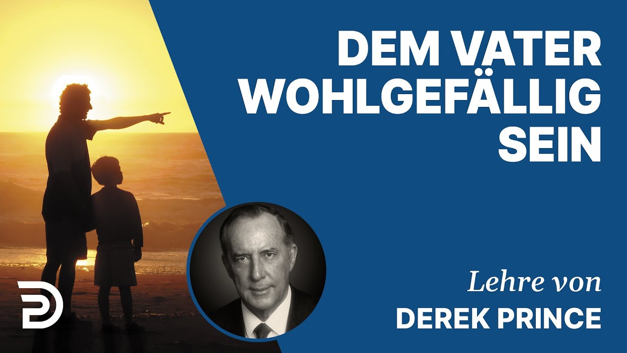 Derek Prince – Dem Vater wohlgefällig sein