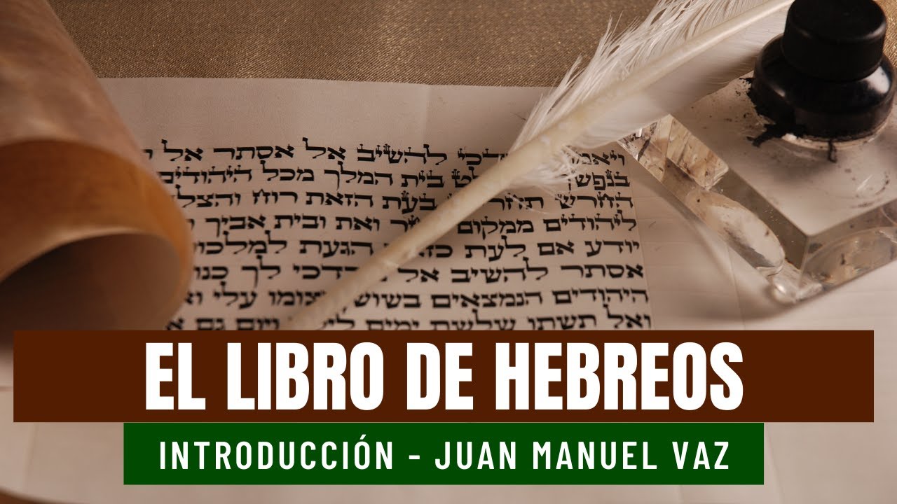 El Libro de Hebreos (Introducción) - Juan Manuel Vaz