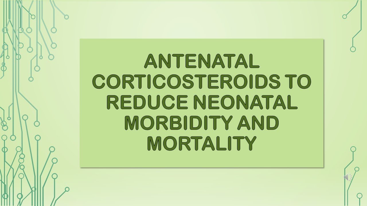 Advanced ObsGyne Lecture Antenatal Corticosteroids to Reduce Neonatal Morbidity and Mortality
