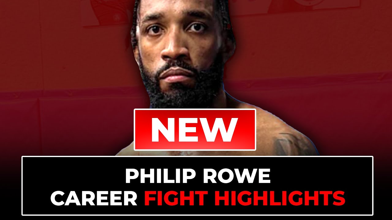 Philip Rowe Fight Highlights | Updated in 2025