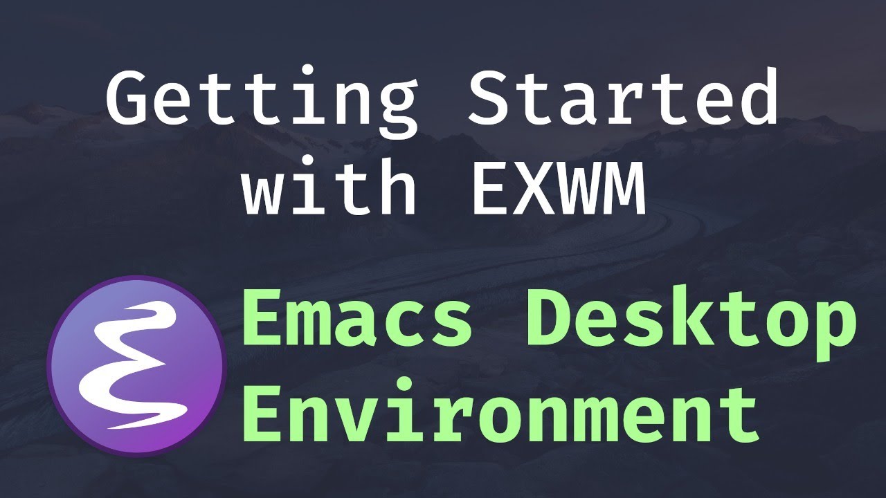Emacs Desktop Environment #1 - Getting Started with EXWM