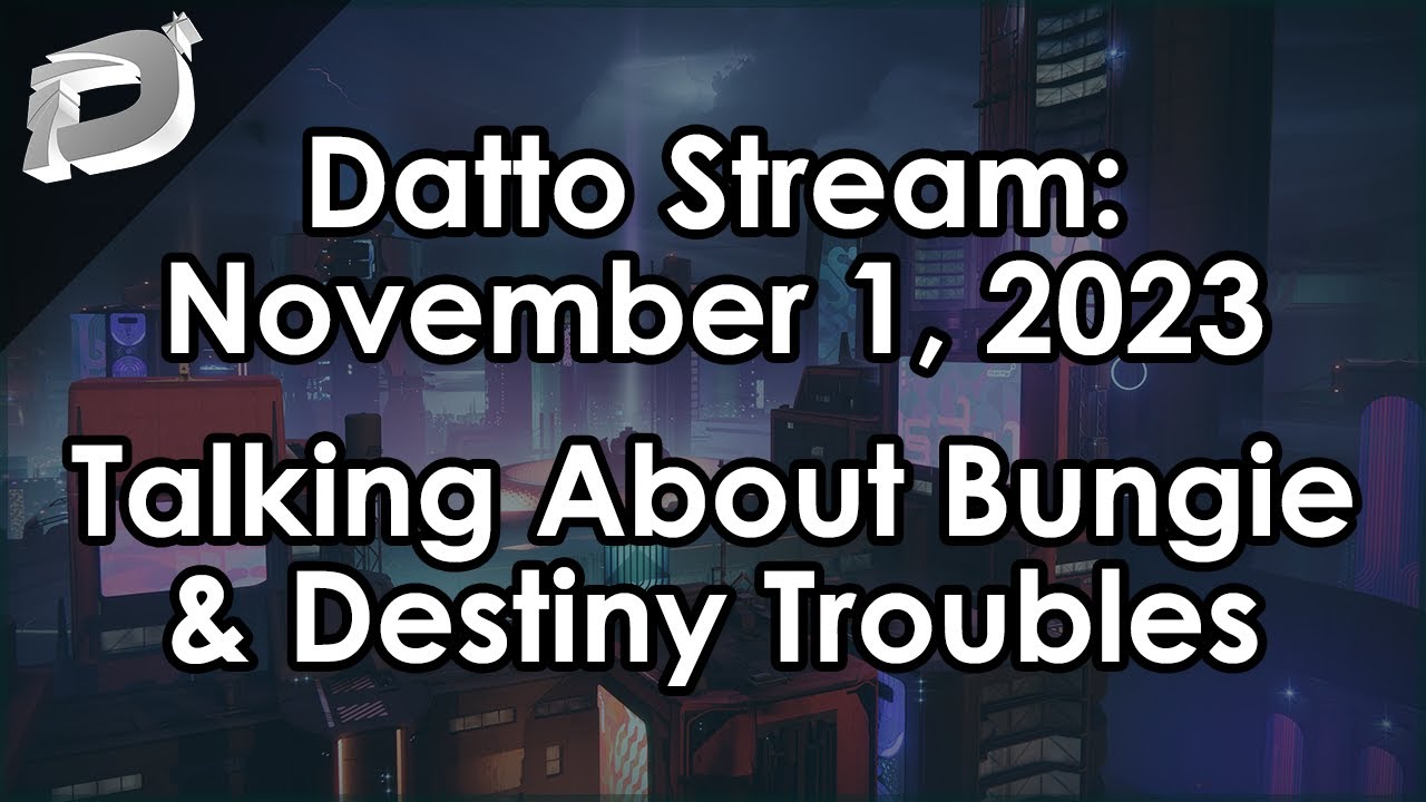 Datto Stream: Talking About the Bungie/Destiny Layoffs and Problems - November 1, 2023