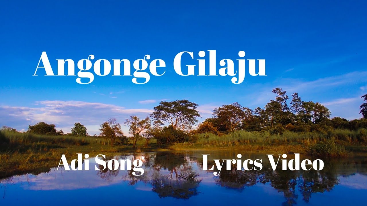 Angonge Gilaju | Adi Song | North East India