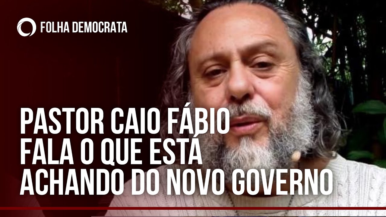 PASTOR CAIO FÁBIO fala o que está achando do NOVO GOVERNO LULA