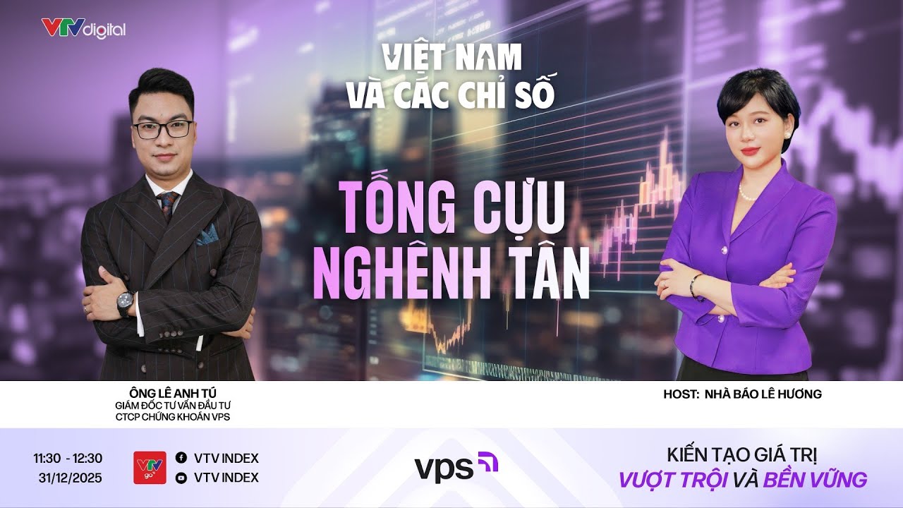 VIỆT NAM VÀ CÁC CHỈ SỐ 31/12/2025: TỐNG CỰU NGHÊNH TÂN | VTVIndex