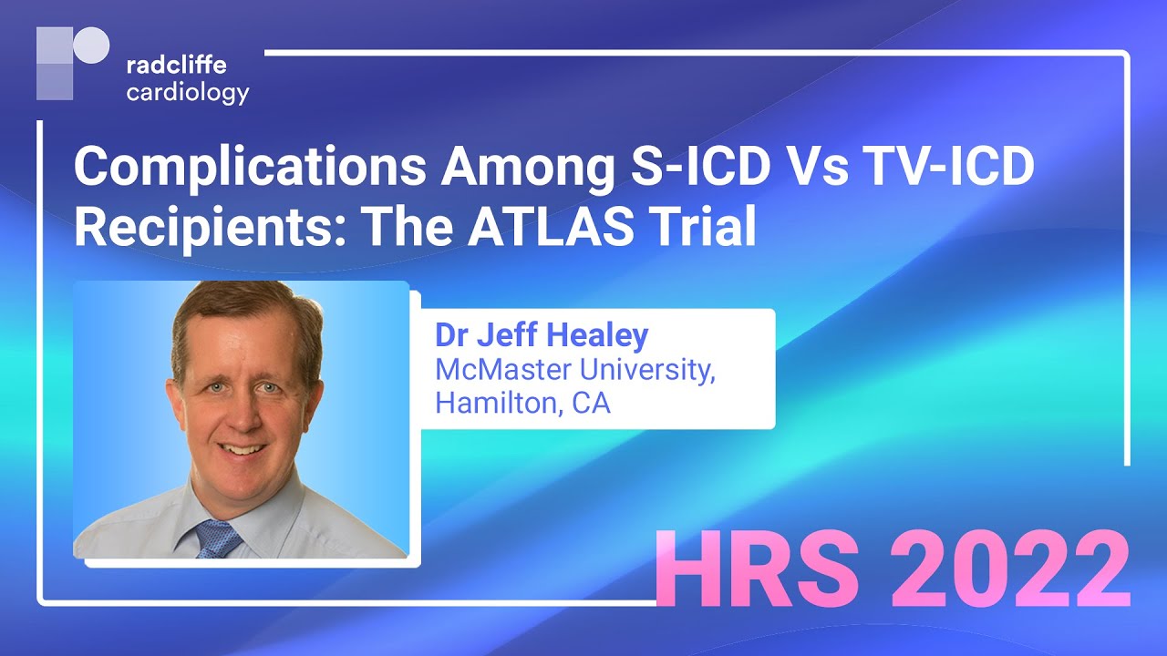 HRS 22: Complications Among S-ICD Vs TV-ICD Recipients: The ATLAS Trial | Dr Jeff Healey