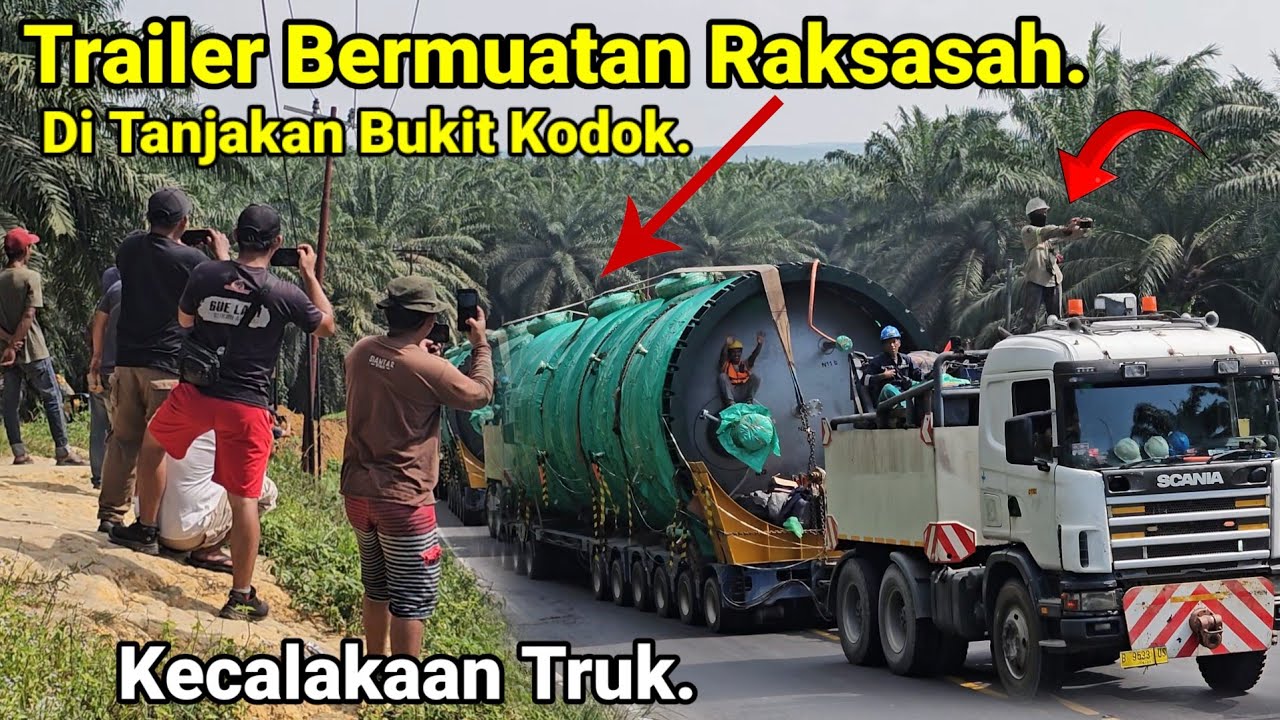Truck Trailer Ber'muatan Raksasa Di Tanjakan Bukit Kodok.Di Kawal Ketat,Kecalakaan Truk Supir Nangis