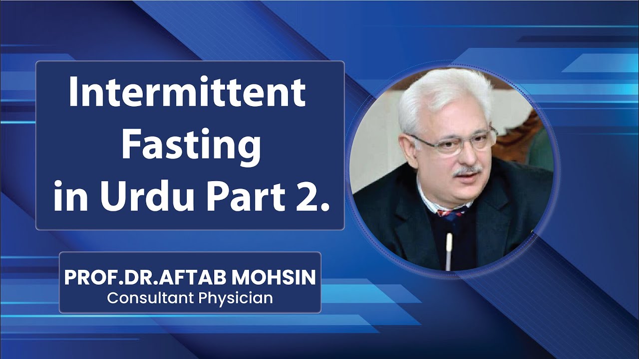 Intermittent Fasting in Urdu (Part 2) By Dr Aftab Mohsin