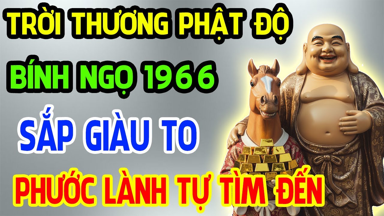 Trời Thương Phật Độ, Bính Ngọ 1966 Sắp Phát Tài Giàu To, Phước Lành Tự Tìm Đến Nếu Có 11 Dấu Hiệu