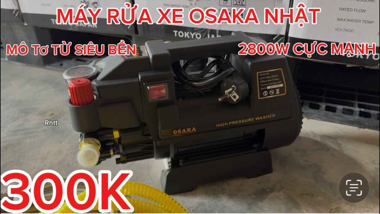 💥💥MÁY RỬA XE OSAKA NHẬT 2800W XỊT CỰC MẠNH,MÔ TƠ CẢM ỨNG TỪ,RỜ LE TỰ NGẮT AN TOÀN,GIÁ SIÊU RẺ 