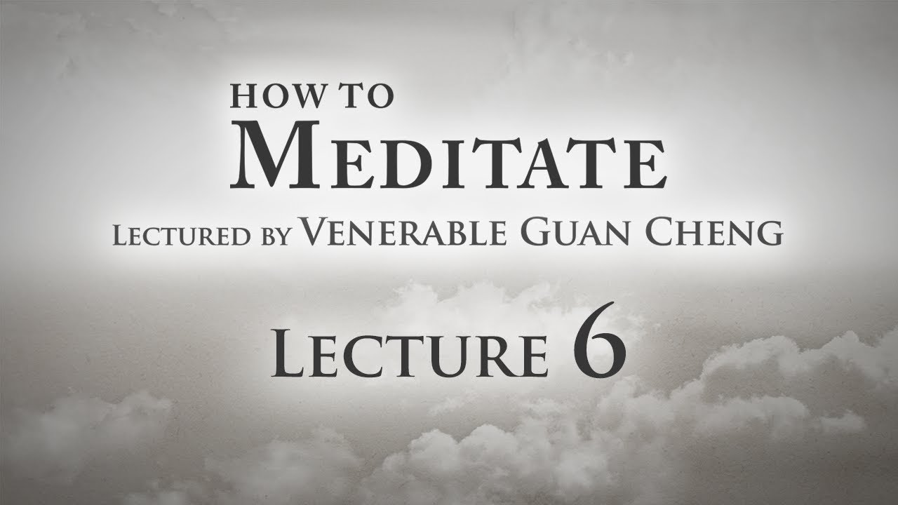 [English] How to Meditate - Lecture 6 - Ven. Guan Cheng
