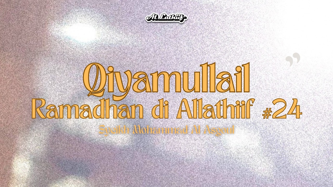 Syeikh Mohammad Al Asgoul - Qiyamullail 24 Ramadhan