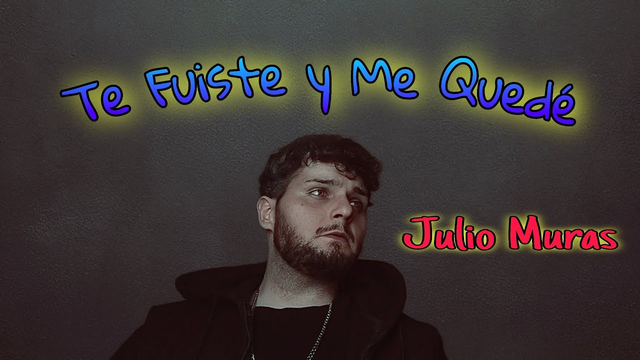 Te Fuiste y Me Quedé (Versión Acústica) - Julio Muras