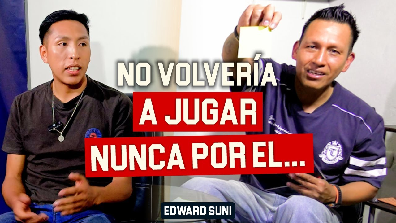 Edward Suni: No Volvería a Jugar Nunca Por El...