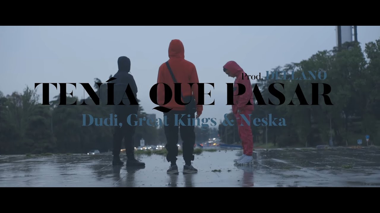 Dudi, D3llano, Great Kings, Neska - Tenía que pasar (Videoclip Oficial)