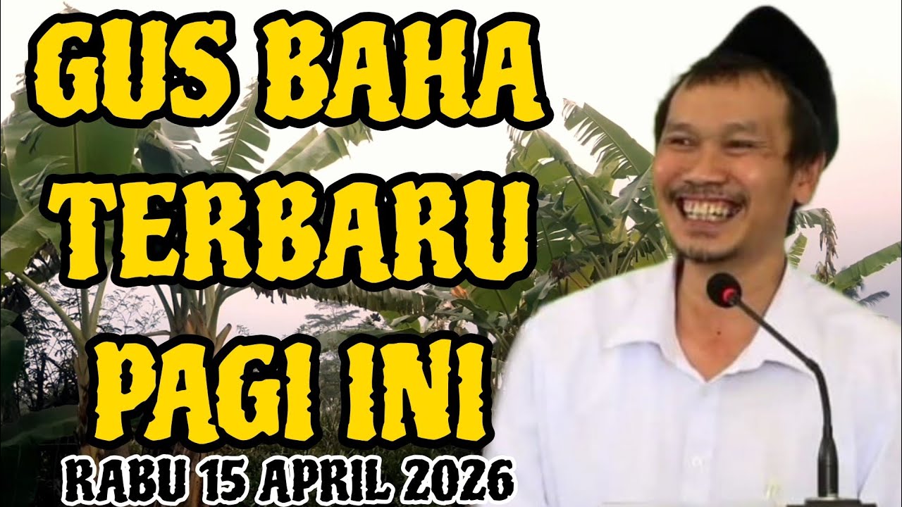 Gus Baha Terbaru Pagi Hari Ini Rabu 15 April 2026