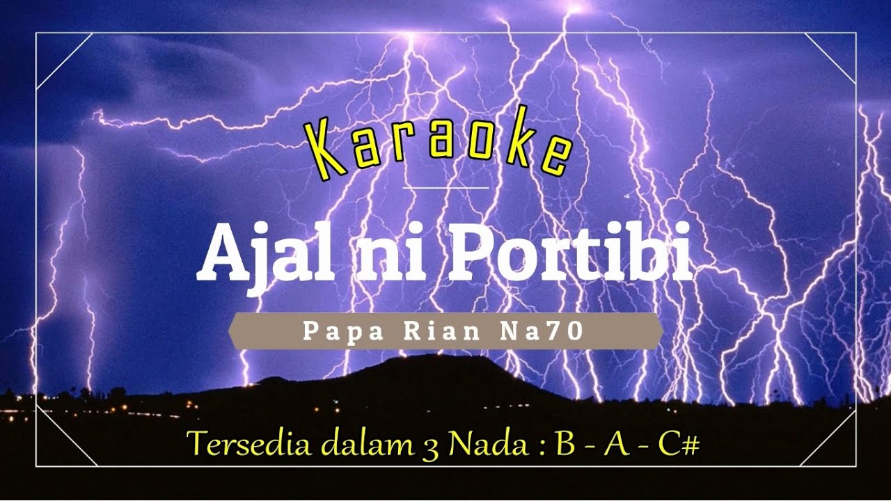 Karaoke Ajal ni Portibi Tiga Nada Dasar B - A - C#