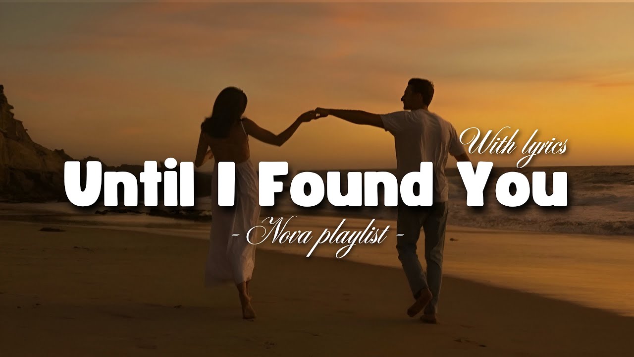 Until I Found You | Romantic Love Song | Nova Playlist