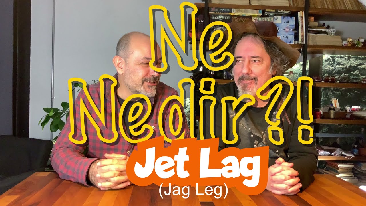 NE NEDİR: JET LAG! Jag Leg Olmasın o?!...