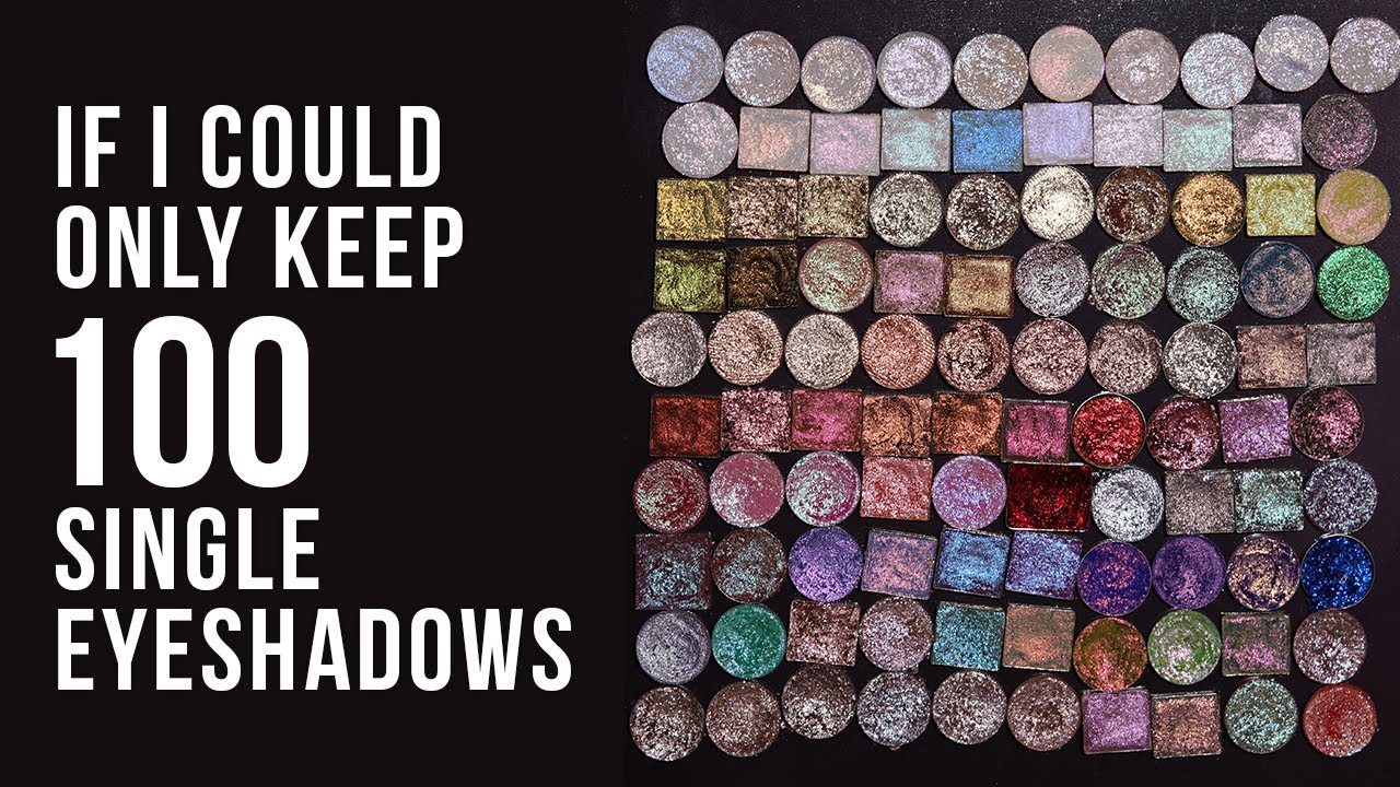If I could only keep 100 single eyeshadows