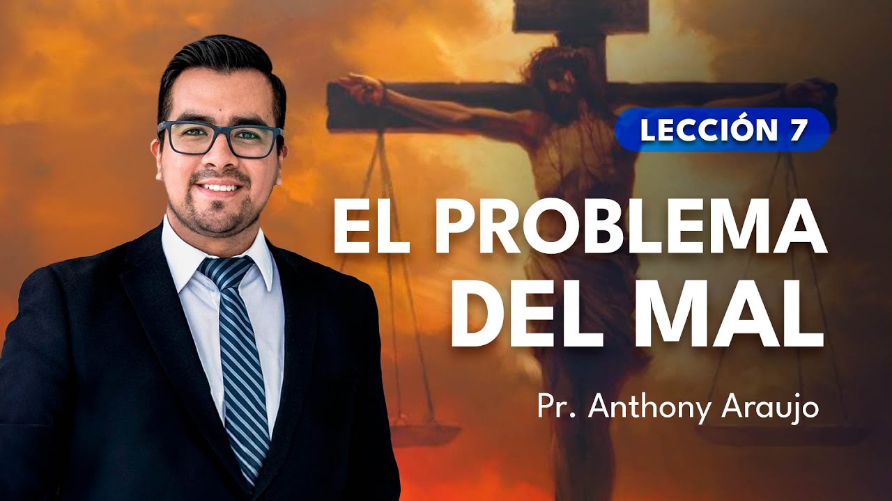 📖 Lección 7: El problema del mal | Pr Anthony Araujo
