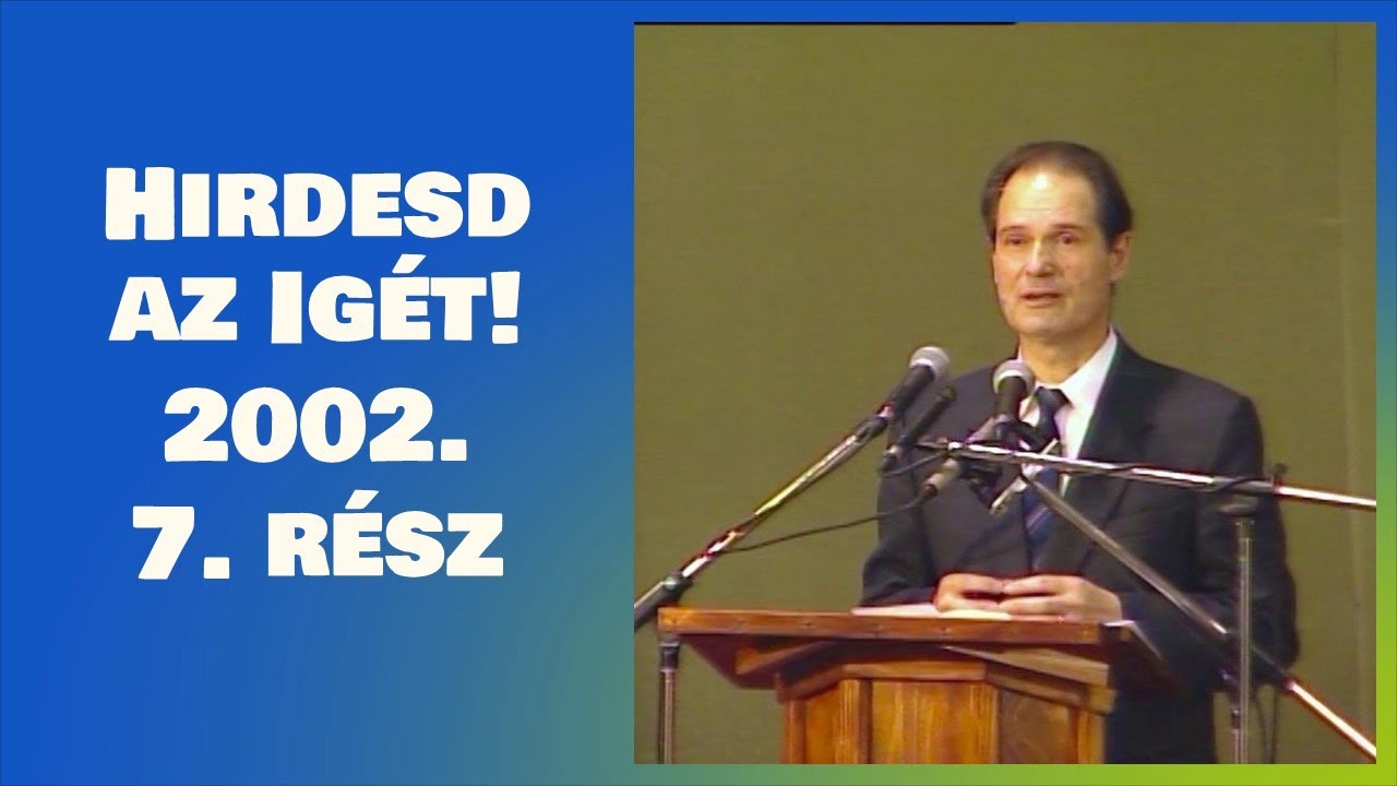 Hirdesd az Igét! 2002. - 7. rész - kedd este; Cseri Kálmán előadása