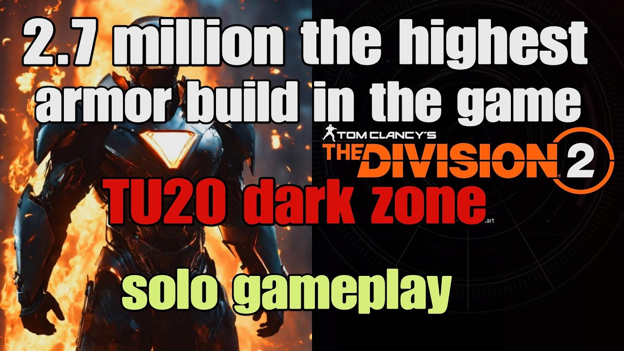 the Division 2 the highest armor build in the game 2.7 million for the dark zone TU.20 solo manhunt